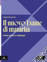Il nuovo esame di maturità. Per le Scuole superiori. Con e-book. Con espansione online libro