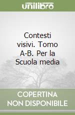 Contesti visivi. Tomo A-B. Per la Scuola media libro