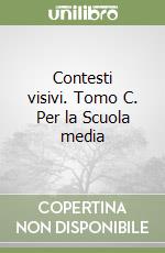 Contesti visivi. Tomo C. Per la Scuola media libro