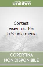 Contesti visivi tris. Per la Scuola media libro