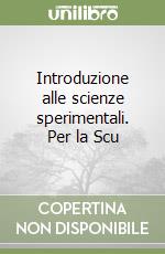 Introduzione alle scienze sperimentali. Per la Scu libro