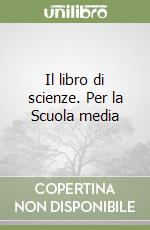 Il libro di scienze. Per la Scuola media