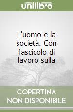 L'uomo e la società. Con fascicolo di lavoro sulla libro