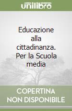 Educazione alla cittadinanza. Per la Scuola media libro