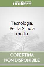 Tecnologia. Per la Scuola media libro