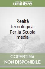 Realtà tecnologica. Per la Scuola media libro