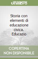 Storia con elementi di educazione civica. Educazio libro