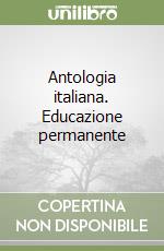 Antologia italiana. Educazione permanente libro