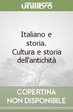 Italiano e storia. Cultura e storia dell'antichità libro