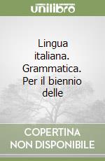 Lingua italiana. Grammatica. Per il biennio delle  libro