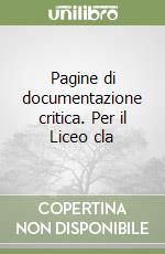 Pagine di documentazione critica. Per il Liceo cla libro