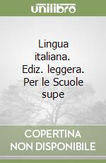 Lingua italiana. Ediz. leggera. Per le Scuole supe libro