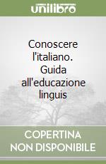 Conoscere l'italiano. Guida all'educazione linguis