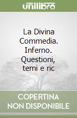 La Divina Commedia. Inferno. Questioni, temi e ric libro