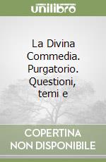 La Divina Commedia. Purgatorio. Questioni, temi e  libro