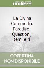 La Divina Commedia. Paradiso. Questioni, temi e ri libro