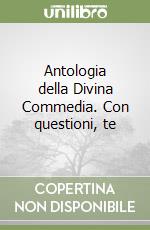 Antologia della Divina Commedia. Con questioni, te libro