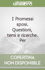 I Promessi sposi. Questioni, temi e ricerche. Per 