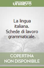 La lingua italiana. Schede di lavoro grammaticale. libro