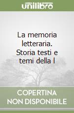 La memoria letteraria. Storia testi e temi della l libro