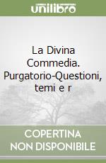 La Divina Commedia. Purgatorio-Questioni, temi e r