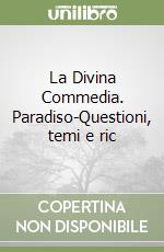 La Divina Commedia. Paradiso-Questioni, temi e ric