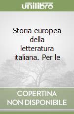 Storia europea della letteratura italiana. Per le  libro