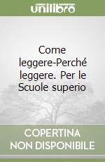 Come leggere-Perché leggere. Per le Scuole superio libro