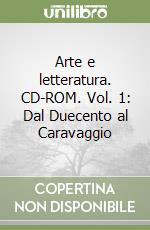 Arte e letteratura. CD-ROM. Vol. 1: Dal Duecento al Caravaggio libro
