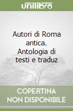 Autori di Roma antica. Antologia di testi e traduz libro