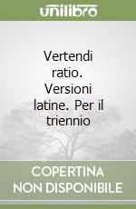 Vertendi ratio. Versioni latine. Per il triennio libro