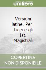 Versioni latine. Per i Licei e gli Ist. Magistrali libro