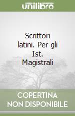 Scrittori latini. Per gli Ist. Magistrali libro
