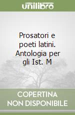 Prosatori e poeti latini. Antologia per gli Ist. M libro