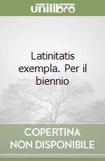 Latinitatis exempla. Per il biennio