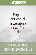 Pagine critiche di letteratura latina. Per il trie libro