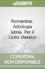 Romanitas. Antologia latina. Per il Liceo classico libro