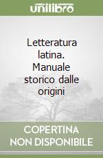 Letteratura latina. Manuale storico dalle origini  libro