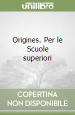 Origines. Per le Scuole superiori libro