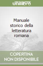 Manuale storico della letteratura romana libro