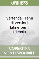 Vertenda. Temi di versioni latine per il triennio libro