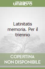 Latinitatis memoria. Per il triennio libro