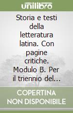 Storia e testi della letteratura latina. Con pagine critiche. Modulo B. Per  il triennio del Liceo classico, Conte Gian Biagio e Emilio Pianezzola, Mondadori  Education, 2001