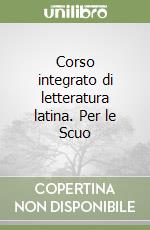 Corso integrato di letteratura latina. Per le Scuo libro