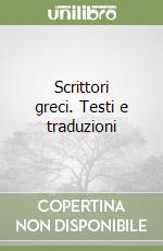 Scrittori greci. Testi e traduzioni libro