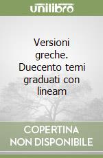 Versioni greche. Duecento temi graduati con lineam libro