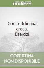 Corso di lingua greca. Esercizi libro