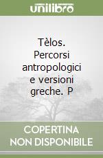 Tèlos. Percorsi antropologici e versioni greche. P libro