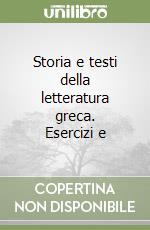 Storia e testi della letteratura greca. Esercizi e libro