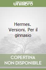 Hermes. Versioni. Per il ginnasio libro